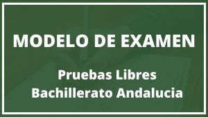 Modelo de Examen Pruebas Libres Bachillerato Andalucia