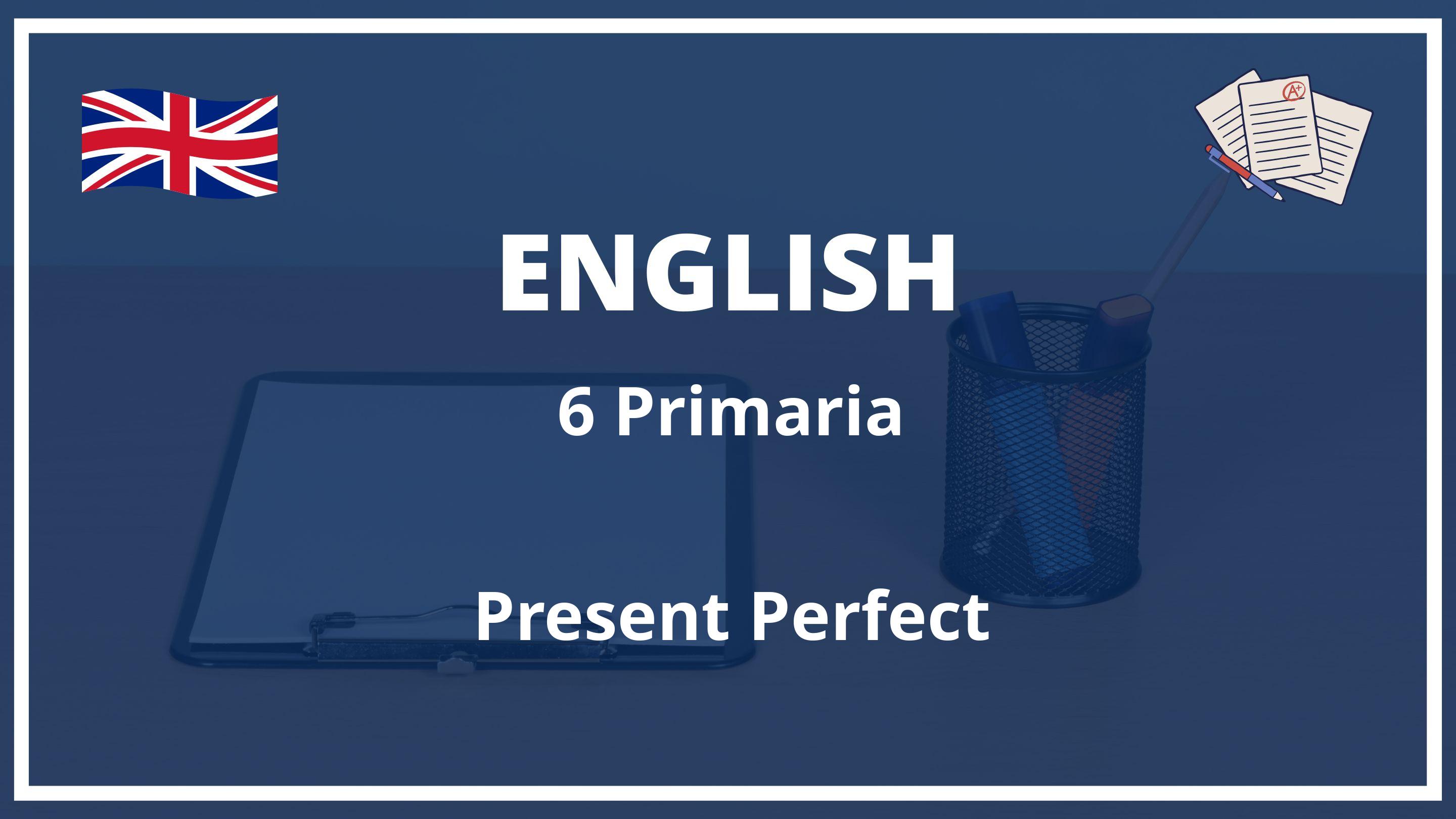 Present Perfect 6 Primaria