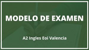 Examen A2 Ingles Eoi Valencia Modelo
