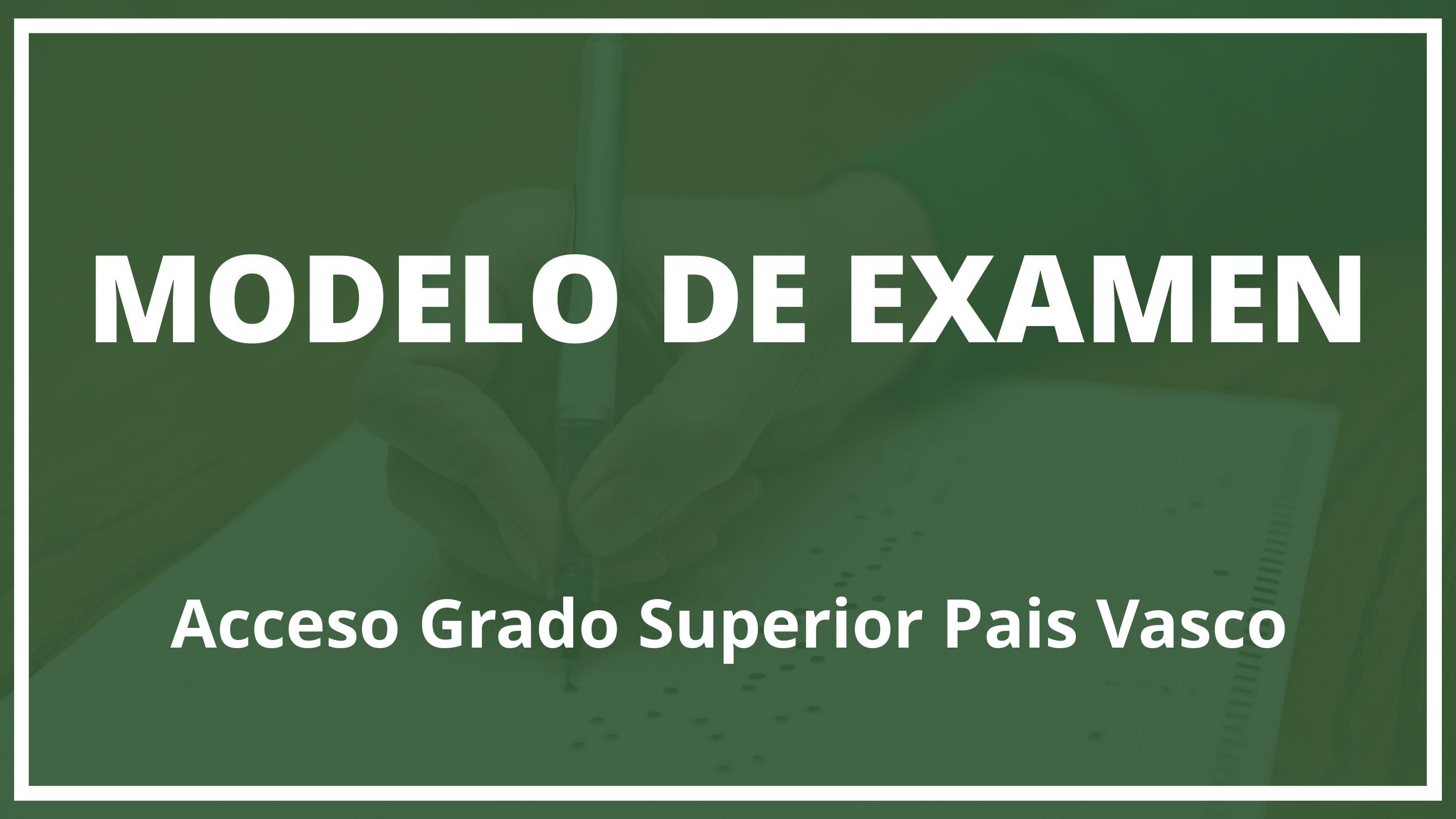Examen Acceso Grado Superior Pais Vasco