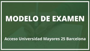 Modelo Examen Acceso Universidad Mayores 25 Barcelona