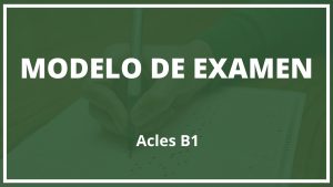 Modelo Examen Acles B1