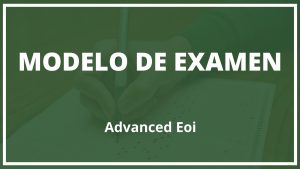 Modelo de Examen Advanced Eoi