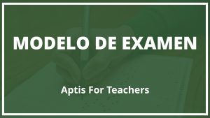 Modelo de Examen Aptis For Teachers