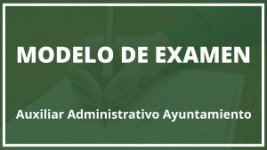 Modelo de Examen Auxiliar Administrativo Ayuntamiento