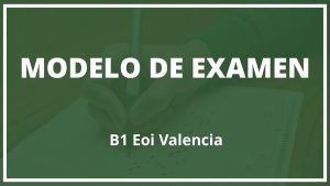 Modelo de Examen B1 Eoi Valencia