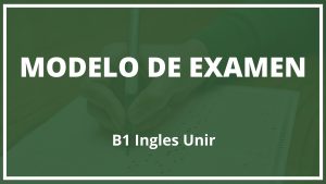 Modelo Examen B1 Ingles Unir