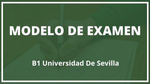 Modelo de Examen B1 Universidad De Sevilla