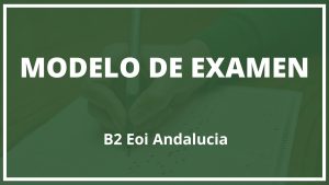 Modelo de Examen B2 Eoi Andalucia