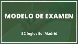 Examen B2 Ingles Eoi Madrid Modelo