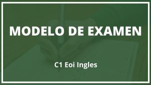 Modelo Examen C1 Eoi Ingles