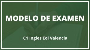 Modelo Examen C1 Ingles Eoi Valencia