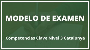 Modelo Examen Competencias Clave Nivel 3 Catalunya