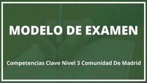 Modelo de Examen Competencias Clave Nivel 3 Comunidad De Madrid