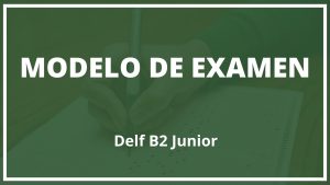 Examen Delf B2 Junior Modelo
