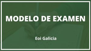 Modelo de Examen Eoi Galicia