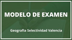 Modelo de Examen Geografia Selectividad Valencia