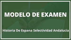 Modelo Examen Historia De España Selectividad Andalucia