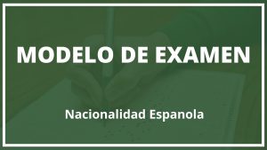 Modelo de Examen Nacionalidad Española