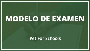 Modelo de Examen Pet For Schools