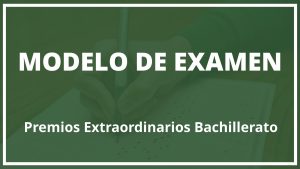 Examen Premios Extraordinarios Bachillerato Modelo