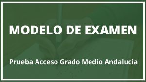 Modelo de Examen Prueba Acceso Grado Medio Andalucia