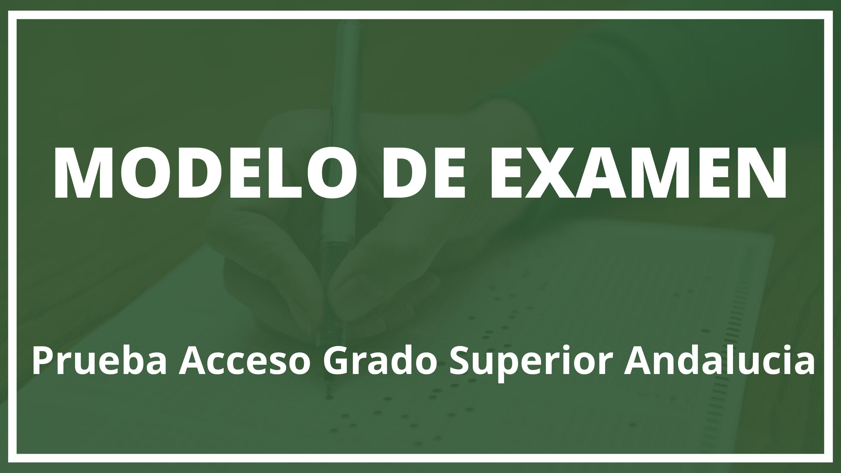 Examen Prueba Acceso Grado Superior Andalucia