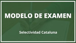 Modelo de Examen Selectividad Cataluña