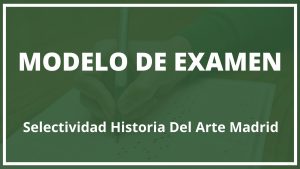 Modelo de Examen Selectividad Historia Del Arte Madrid
