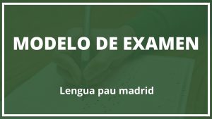 Modelo de Examen Lengua pau madrid